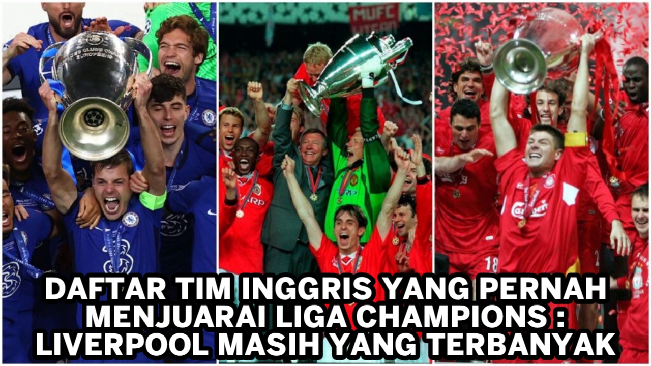 Daftar Tim Liga Inggris yang Pernah Juarai Liga Champions : Liverpool Jadi yang Terbanyak
