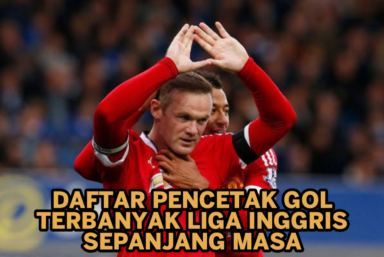 Daftar Pencetak Gol Terbanyak Liga Inggris Sepanjang Masa
