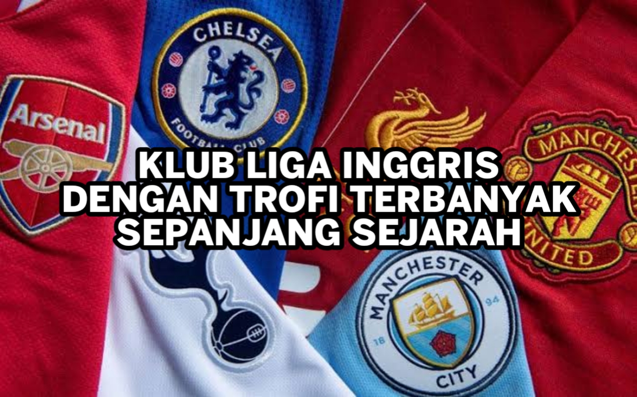 Klub Liga Inggris dengan Trofi Terbanyak Sepanjang Sejarah 20231012 140050