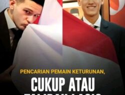 Pencari Pemain Keturunan Timnas Indonesia Cukup atau Tambah Lagi?