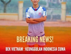 Diremehkan Lagi, Pemain Vietnam Sebut : Kelebihan Indonesia Cuma Semangat dan Pemain Naturalisasi