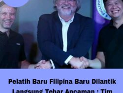 Pelatih Baru Filipina Baru Dilantik Langsung Tebar Ancaman : Tim Kami Pasti Menang