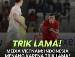 Media Vietnam Sebut Indonesia Bisa Menang Karena Trik Lama
