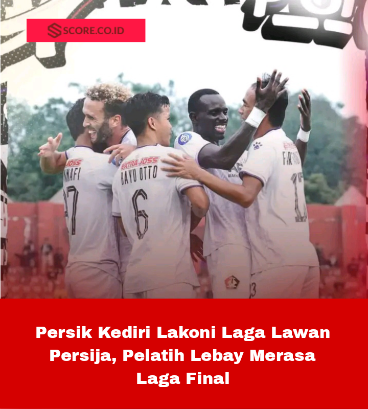 Persik Kediri Lakoni Laga Lawan Persija Pelatih Lebay