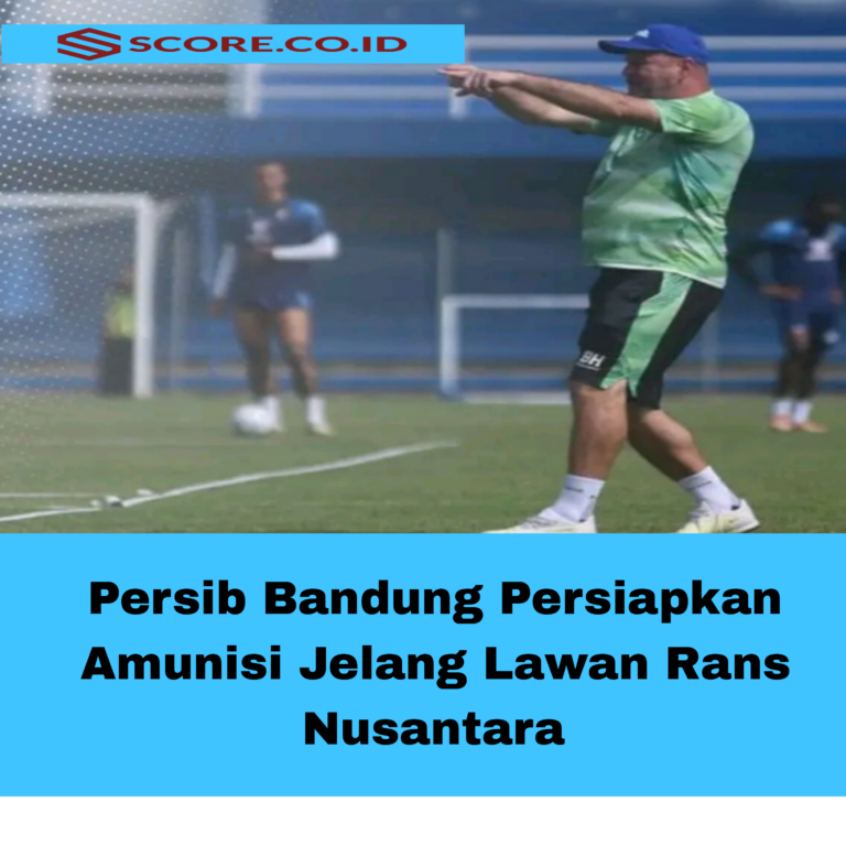 Persib Bandung Persiapkan Amunisi Jelang Lawan Rans Nusantara