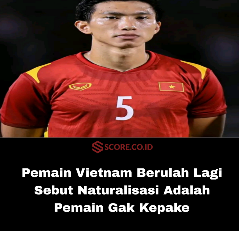 Pemain Vietnam Berulah Lagi Sebut Naturalisasi Adalah Pemain Gak Kepake