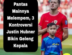 Pantas Mainnya Melempem, 3 Kontroversi Justin Hubner Bikin Geleng Kepala