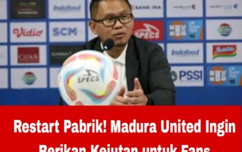 Restart Pabrik! Madura United Ingin Berikan Kejutan untuk Fans