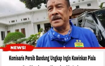 Komisaris Persib Bandung Ungkap Ingin Kawinkan Piala Presiden dengan Championship Series