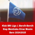 Klub BRI Liga 1 Bersih-Bersih Siap Membuka Kiran Musim Baru 2024/2025