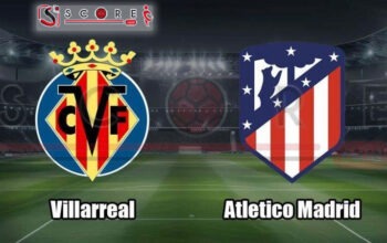 Prediksi Skor Villarreal vs Atletico Madrid: La Liga Pekan ke-1