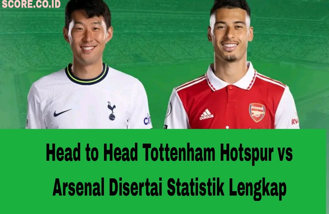 Head to Head Tottenham Hotspur vs Arsenal