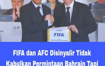 FIFA dan AFC Disinyalir Tidak Kabulkan Permintaan Bahrain Tapi BFA Terus Lancarkan Bukti