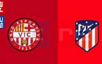 Prediksi Skor Vic vs Atletico Madrid: Copa del Rey Preliminary Round