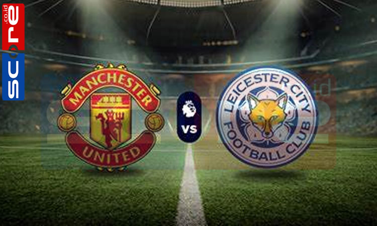 Prediksi Skor Manchester United vs Leicester City