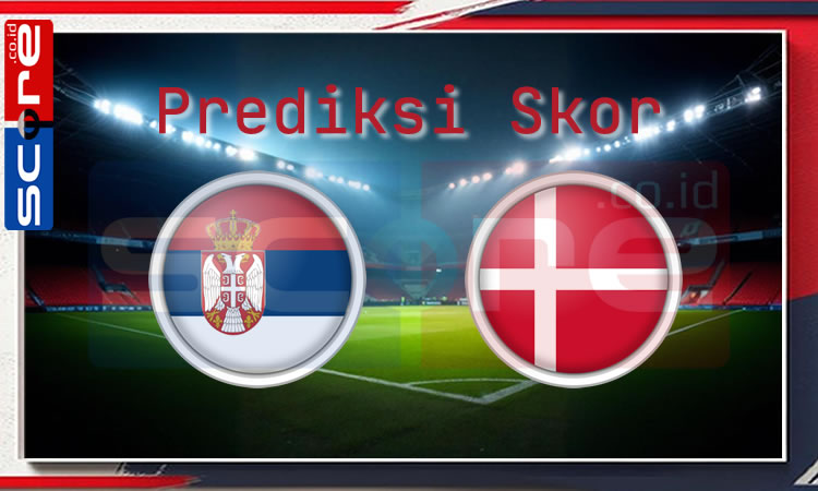 Prediksi Skor Serbia vs Denmark
