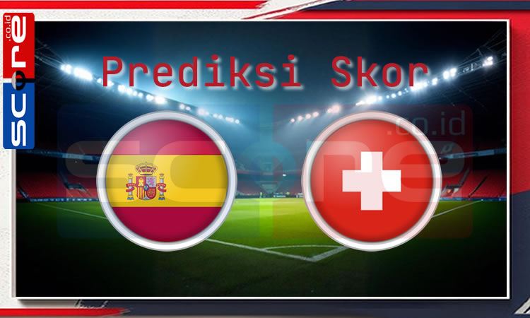 Prediksi Skor Spanyol vs Swiss