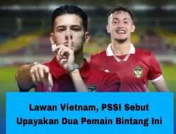 Lawan Vietnam, PSSI Sebut Upayakan Dua Pemain Bintang Ini
