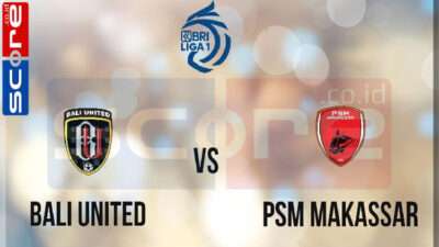 Prediksi Skor Bali United vs PSM Makassar