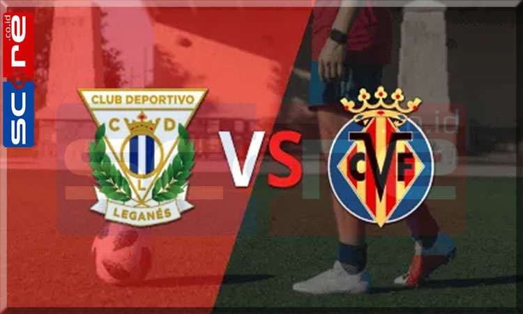 Prediksi Skor Leganes vs Villarreal