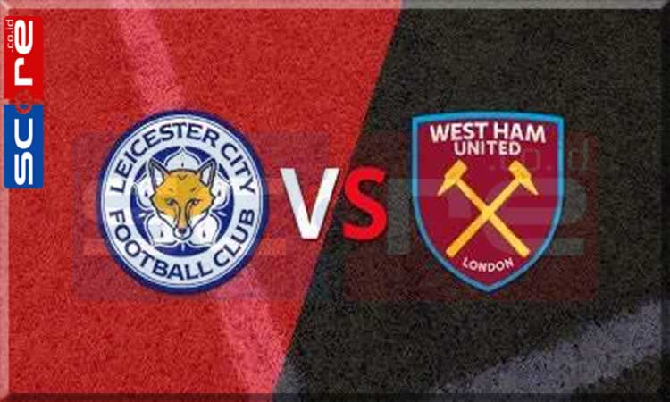 Prediksi Skor Leicester City vs West Ham