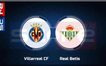 Prediksi Skor Villarreal vs Real Betis: 16 Desember 2024