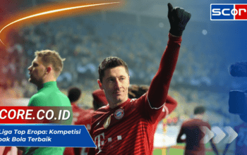 10 Liga Top Eropa: Kompetisi Sepak Bola Terbaik Berdasarkan Koefisien UEFA