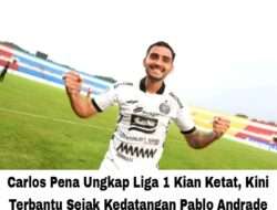 Carlos Pena Ungkap Liga 1 Kian Ketat, Kini Terbantu Sejak Kedatangan Pablo Andrade