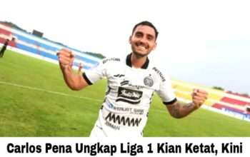 Carlos Pena Ungkap Liga 1 Kian Ketat, Kini Terbantu Sejak Kedatangan Pablo Andrade
