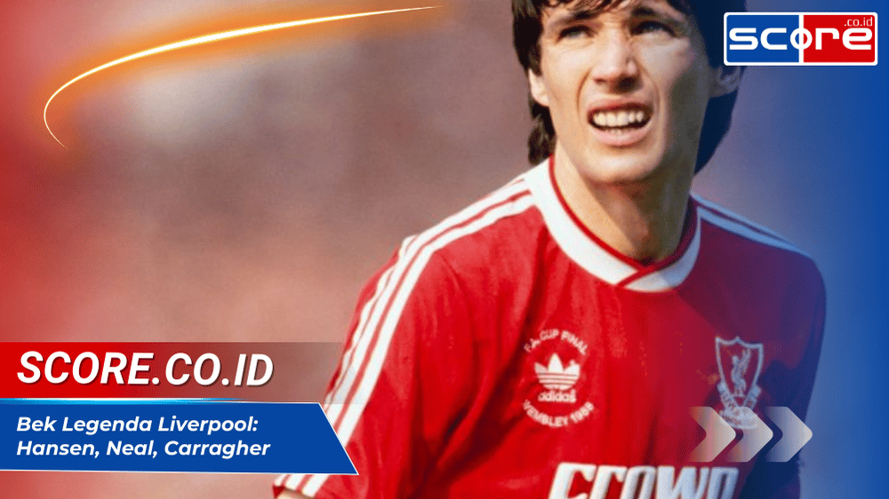 Bek Legenda Liverpool: Hansen, Neal, Carragher, Van Dijk, dan Lainnya
