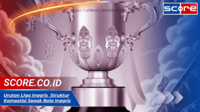 Urutan Liga Inggris: Struktur Kompetisi Sepak Bola Inggris