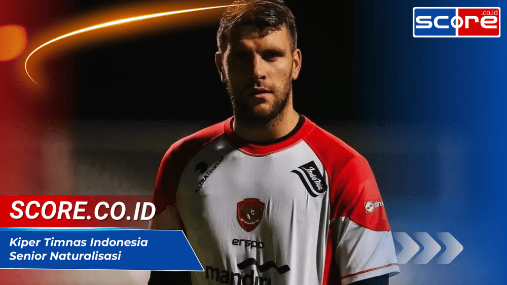 Kiper Timnas Indonesia Senior Naturalisasi dengan Profil Lengkap