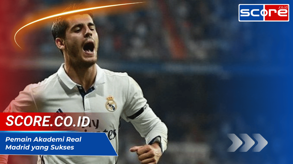 Pemain Akademi Real Madrid yang Sukses dan Karier Gemilang Mereka