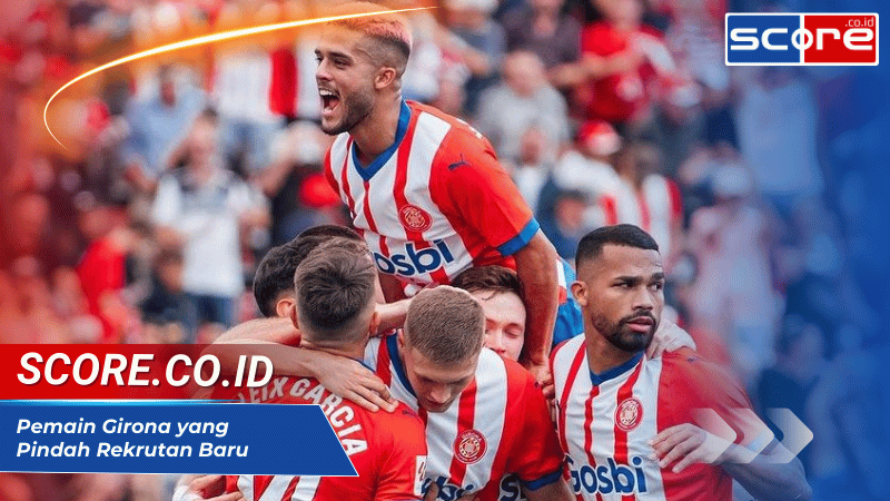 Pemain Girona yang Pindah Eksodus Bintang dan Rekrutan Baru