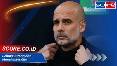 Pemilik Girona dan Manchester City: Hubungan Erat di Bawah Naungan City Football Group