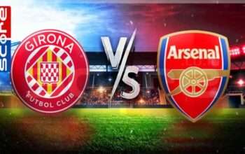 Prediksi Skor Girona vs Arsenal 30 Januari 2025
