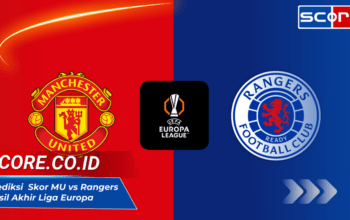 Prediksi Skor MU vs Rangers: Analisis, Statistik, dan Hasil Akhir Liga Europa 2025