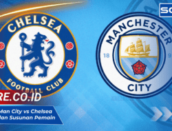 Statistik Man City vs Chelsea: Prediksi dan Susunan Pemain 26 Januari 2025