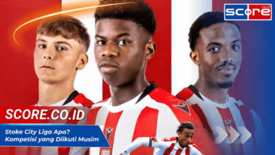 Stoke City Liga Apa Kompetisi yang Diikuti Musim 20242025