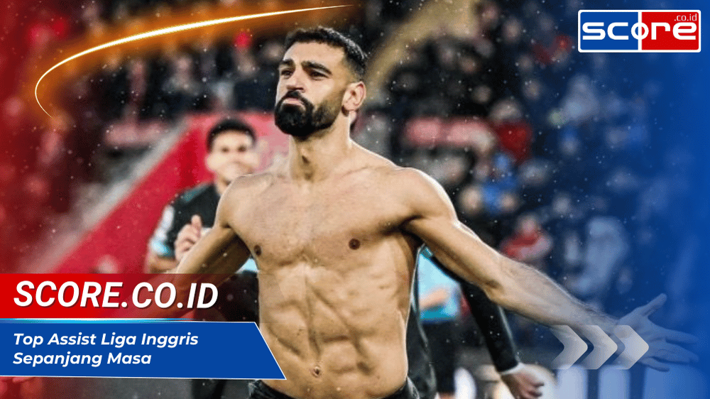 Top Assist Liga Inggris Sepanjang Masa dan Pemain Legendarisnya