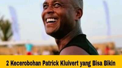 2 Kecerobohan Patrick Kluivert untuk Indonesia