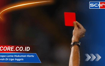 Berapa Lama Hukuman Kartu Merah Di Liga Inggris: Aturan dan Contoh Kasus