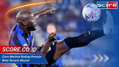 Cara Melihat Rating Pemain Bola Secara Akurat