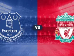 Prediksi Everton vs Liverpool 13 Februari 2025