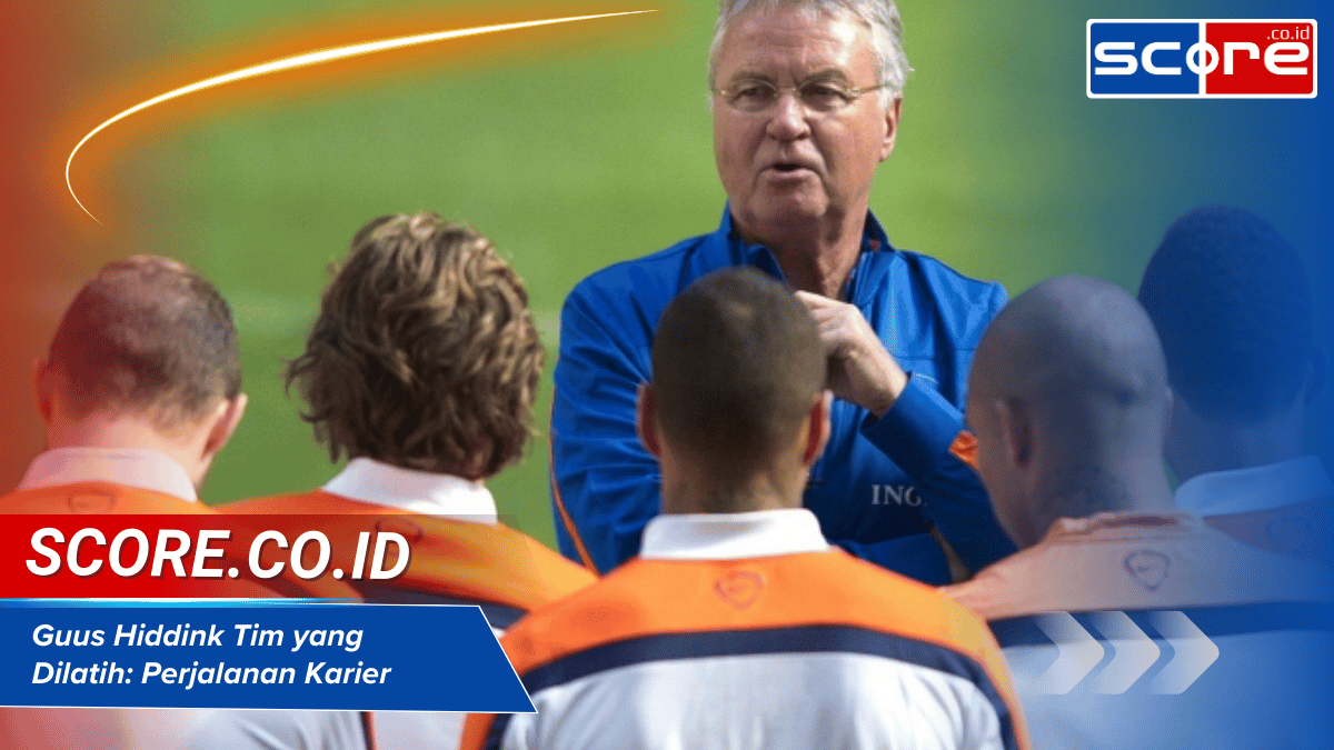 Guus Hiddink Tim yang Dilatih: Perjalanan Karier dan Prestasi di Berbagai Klub