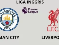 Prediksi Manchester City vs Liverpool 23 Februari 2025