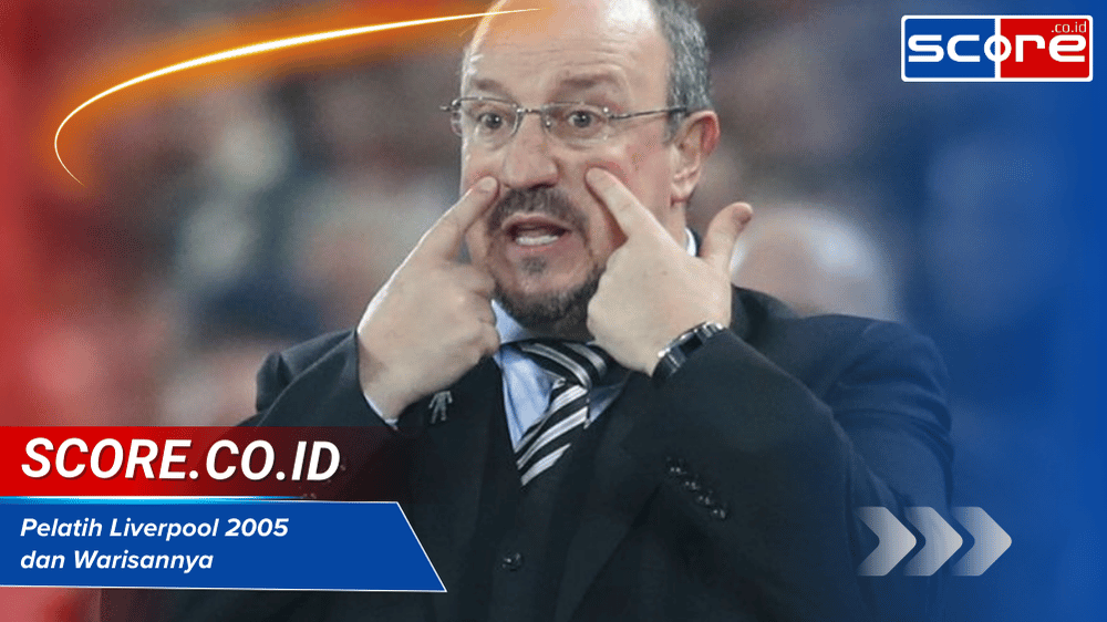 Pelatih Liverpool 2005 dan Warisannya di Anfield Hingga Sekarang