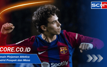 Pemain Pinjaman Atletico Madrid: Prospek dan Masa Depan Mereka