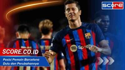 Posisi Pemain Barcelona Dulu dan Perubahannya Saat Ini