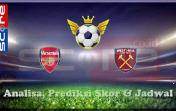 Prediksi Skor Arsenal vs West Ham United 22 Februari 2025